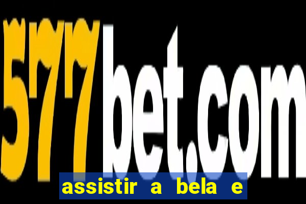 assistir a bela e a fera 2014